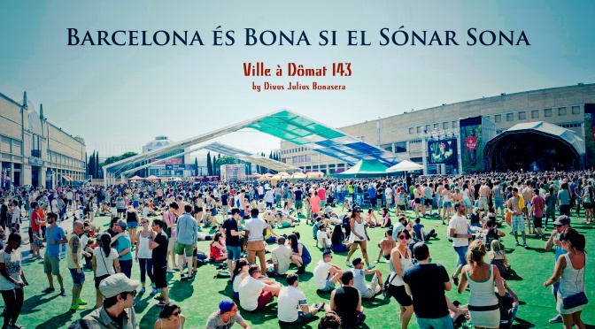 Ville à Dômat #143: Barcelona és bona si el Sónar sona