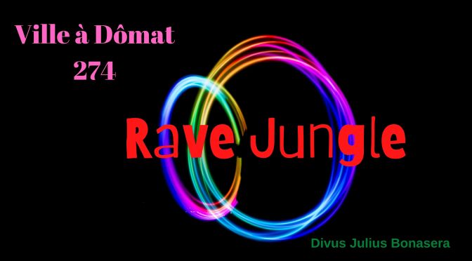 Ville à Dômat #274: ‘Rave Jungle’